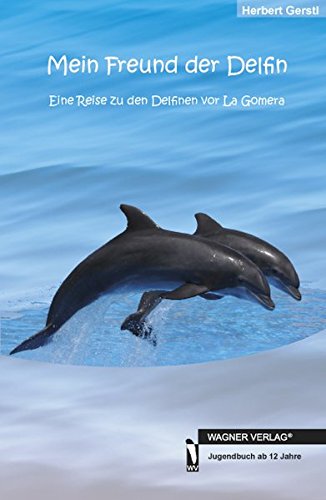 9783862791316: Mein Freund der Delfin. Eine Reise zu den Delfinen von La Gomera