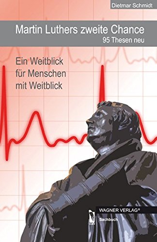 Stock image for Martin Luthers zweite Chance 95 Thesen neu: Ein Weitblick fr Menschen mit Weitblick for sale by medimops
