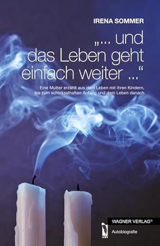 9783862799992: "... und das Leben geht einfach weiter ...": Eine Mutter erzhlt aus dem Leben mit ihren Kindern, bis zu dem schicksalhaften Anfang und dem Leben danach