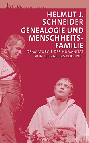 Genealogie und Menschheitsfamilie. Dramaturgie der Humanität von Lessing bis Büchner.