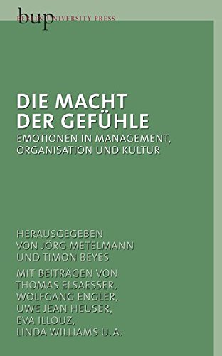 Die Macht der Gefühle: Emotionen in Management, Organisation und Kultur Emotionen in Management, Organisation und Kultur - Metelmann, Jörg