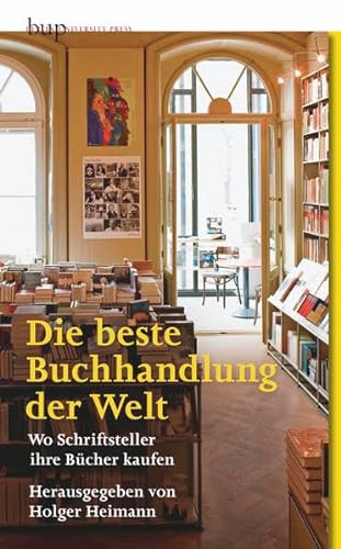 9783862800421: Die beste Buchhandlung der Welt: Wo Schriftsteller ihre Bcher kaufen - 50 Lobpreisungen