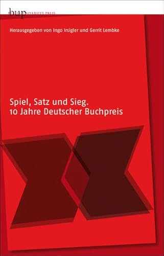 Imagen de archivo de Spiel, Satz und Sieg: Zehn Jahre Deutscher Buchpreis a la venta por medimops