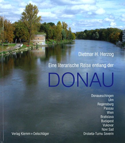 Eine literarische Reise entlang der Donau - Dietmar H. Herzog