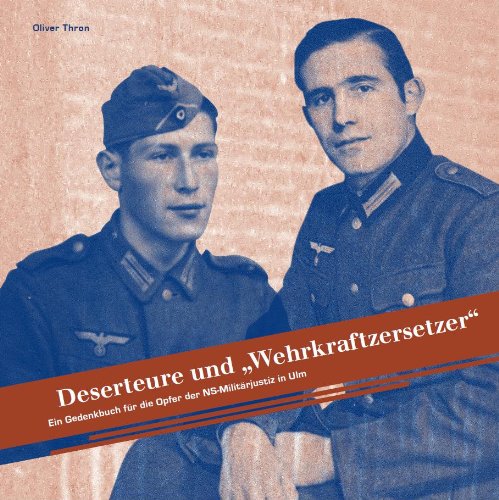 9783862810246: Deserteure und "Wehrkraftzersetzer": Ein Gedenkbuch fr die Opfer der NS-Militrjustiz in Ulm