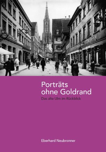 9783862810352: Portrts ohne Goldrand: Das alte Ulm im Rckblick