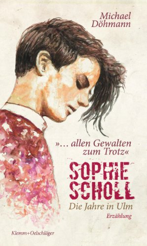 Beispielbild fr Sophie Scholl - Die Jahre in Ulm: ". allen Gewalten zum Trotz." Erzhlung zum Verkauf von medimops