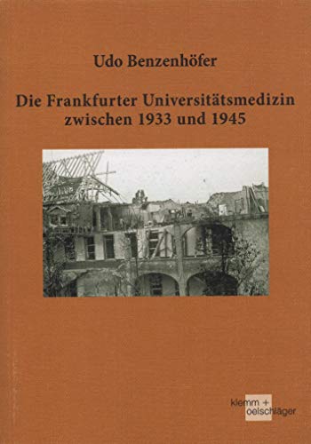 Die Frankfurter Universitätsmedizin zwischen 1933 und 1945 - Benzenhöfer Udo