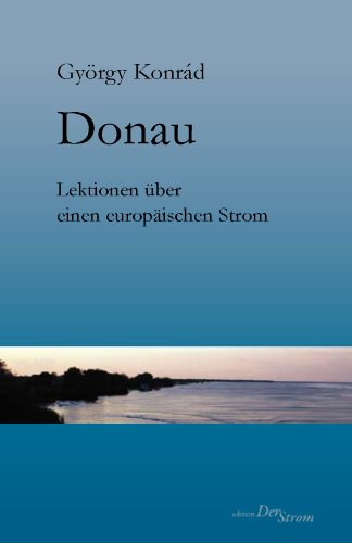 Stock image for Donau - Lektionen ber einen europischen Strom. Ulmer Reden ber die Donau for sale by medimops