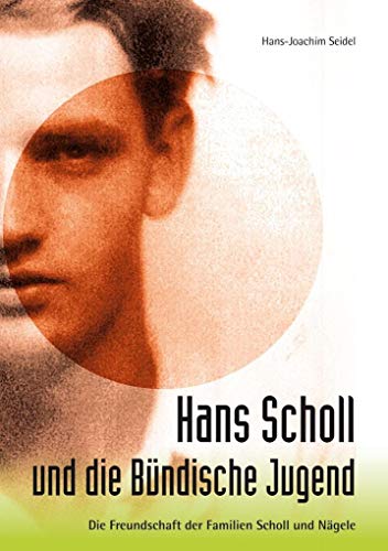 Beispielbild fr Hans Scholl und die Bndische Jugend - Die Freundschaft der Familie Scholl und Ngele zum Verkauf von medimops