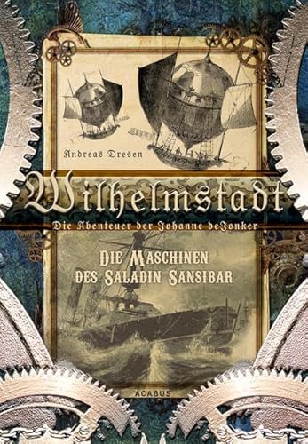 Beispielbild fr Wilhelmstadt. Die Abenteuer der Johanne deJonker. Band 1 - Die Maschinen des Saladin Sansibar zum Verkauf von medimops