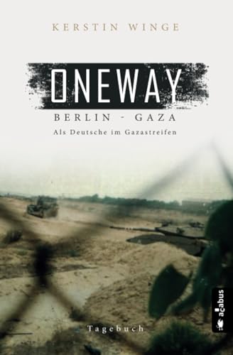 9783862826476: Oneway – Berlin-Gaza. Als Deutsche im Gazastreifen: Tagebuch
