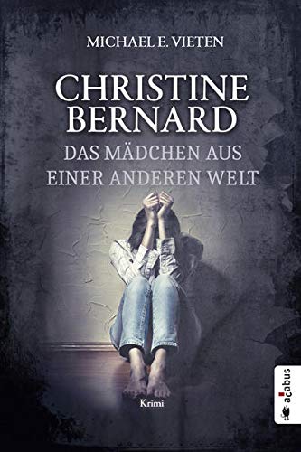 Christine Bernard. Das Mädchen aus einer anderen Welt: Krimi (Christine Bernard) - Michael E. Vieten
