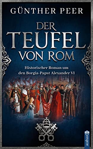 9783862828456: Der Teufel von Rom: Historischer Roman um den Borgia-Papst Alexander VI