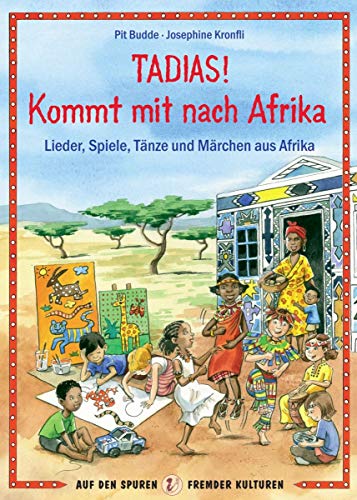 9783862879762: TADIAS! Kommt mit nach Afrika: Lnder, Spiele, Tnze und Mrchen aus Afrika. Auf den Spuren fremder Kulturen