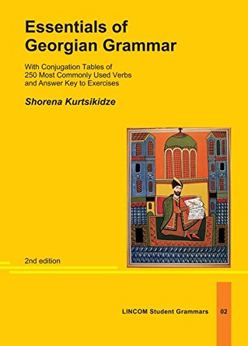 Essentials of Georgian Grammar. With Conjugation Tables of 250 Most Commonly Used Verbs and Answe...