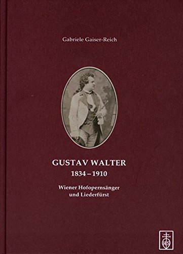 Beispielbild fr Gustav Walter 1834-1910: Wiener Hofopernsnger und Liederfrst zum Verkauf von medimops