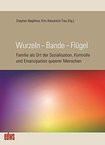 9783863003135: Wurzeln - Bande - Flgel: Familie als Ort der Sozialisation, Kontrolle und Emanzipation: 9