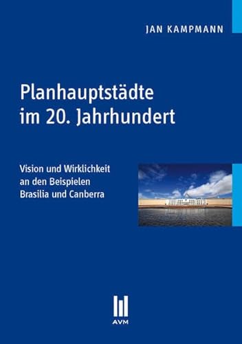 9783863067120: Planhauptstdte im 20. Jahrhundert: Vision und Wirklichkeit an den Beispielen Brasilia und Canberra