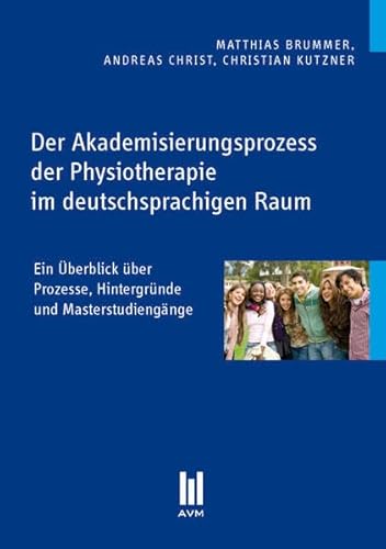 Beispielbild fr Der Akademisierungsprozess der Physiotherapie im deutschsprachigen Raum: Ein berblick ber Prozesse, Hintergrnde und Masterstudiengnge zum Verkauf von medimops