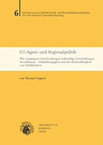 Beispielbild fr EU-Agrar- und Regionalpolitik : Wie vergangene Entscheidungen zuknftige Entwicklungen beeinflussen. Pfadabhngigkeit und die Reformfhigkeit von Politikfeldern zum Verkauf von Buchpark