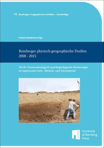 Imagen de archivo de Bamberger physisch-geographische Studien 2008 - 2015: Teil III: Geomorphologisch-quartrgeologische Kartierungen im bayerischen Lech-, Wertach- und . Schriften - Sonderfolge: BGS-SF) a la venta por Buchmarie