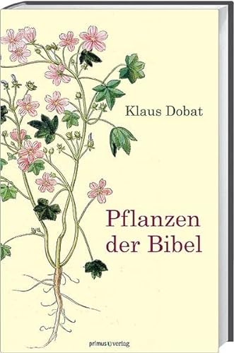 Pflanzen der Bibel - Dobat, Klaus