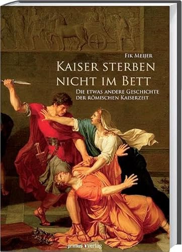 Beispielbild fr Kaiser sterben nicht im Bett: Die etwas andere Geschichte der rmischen Kaiserzeit zum Verkauf von medimops