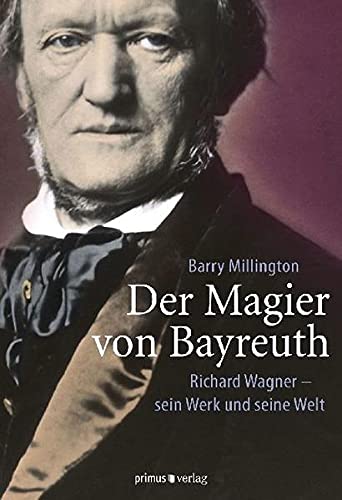 Stock image for Der Magier von Bayreuth: Richard Wagner - sein Werk und seine Welt for sale by medimops