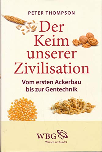 9783863123314: Der Keim unserer Zivilisation: Vom ersten Ackerbau bis zur Gentechnik