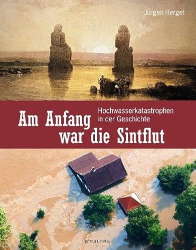 Am Anfang war die Sintflut Hochwasserkatastrophen in der Geschichte