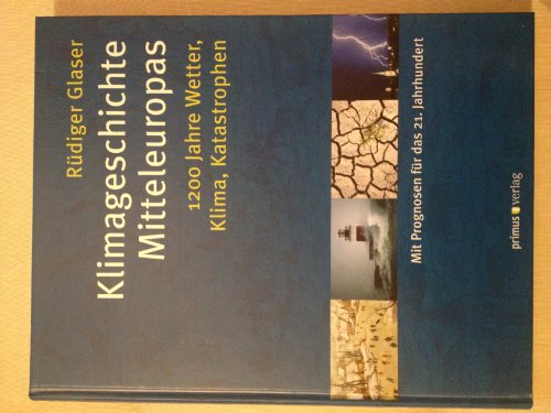 Klimageschichte Mitteleuropas: 1200 Jahre Wetter, Klima, Katastrophen - Glaser Rüdiger