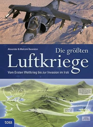 Die größten Luftkriege: Vom ersten Weltkrieg bis zur Invasion im Irak - Alexander Swanston Malcolm Swanston und Caroline Klima