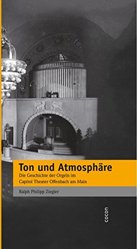 Beispielbild fr Ton und Atmosphre: Die Geschichte der Orgeln im Capitol Theater Offenbach am Main zum Verkauf von medimops