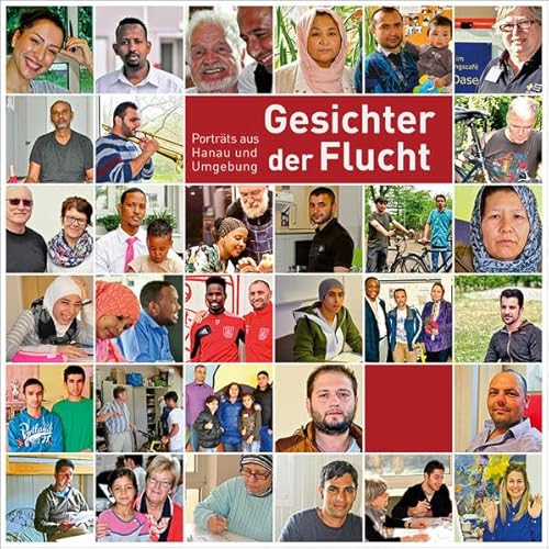 Gesichter der Flucht : Porträts aus Hanau und Umgebung. Herausgeber: Hanauer Kulturverein e.V. - Hanauer Kulturverein [Hg.]