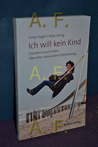 Beispielbild fr Ich will kein Kind: Dreizehn Geschichten über eine unpopuläre Entscheidung zum Verkauf von AwesomeBooks