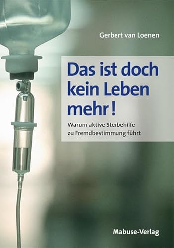 Beispielbild fr Das ist doch kein Leben mehr!: Risiken und Nebenwirkungen einer "liberalen" Sterbehilfe-Praxis: Risiken und Nebenwirkungen einer . einer "liberalen" Sterbehilfe-Praxis zum Verkauf von medimops