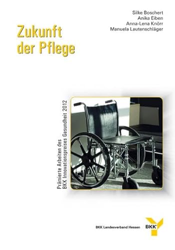 Stock image for Zukunft der Pflege. Prmierte Arbeiten des BKK Innovationspreises Gesundheit 2012 for sale by medimops