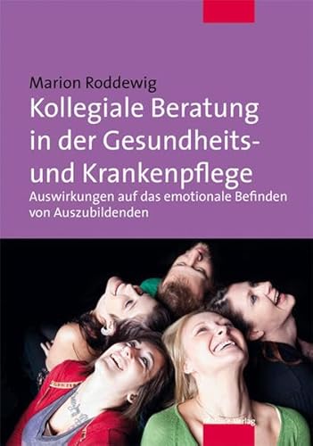 Stock image for Kollegiale Beratung in der Gesundheits- und Krankenpflege. Auswirkungen auf das emotionale Befinden von Auszubildenden for sale by medimops