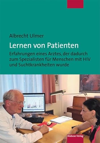 Beispielbild fr Lernen von Patienten. Erfahrungen eines Arztes, der dadurch zum Spezialisten fr Menschen mit HIV und Suchtkrankheiten wurde zum Verkauf von medimops