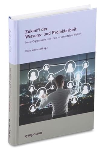 Stock image for Zukunft der Wissens- und Projektarbeit: Neue Organisationsformen in vernetzten Welten for sale by medimops