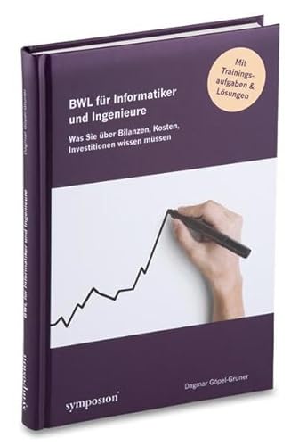 Beispielbild fr BWL fr Informatiker und Ingenieure: Was Sie ber Bilanzen, Kosten, Investitionen wissen mssen zum Verkauf von medimops