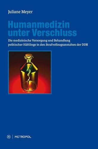 Stock image for Humanmedizin unter Verschluss: Die medizinische Versorgung und Behandlung politischer Hftlinge in den Strafvollzugsanstalten der DDR for sale by medimops