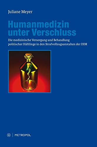 9783863311261: Humanmedizin unter Verschluss: Die medizinische Versorgung und Behandlung politischer Hftlinge in den Strafvollzugsanstalten der DDR