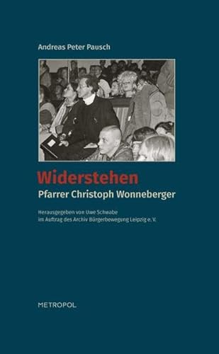 Stock image for Widerstehen: Pfarrer Christoph Wonneberger for sale by medimops