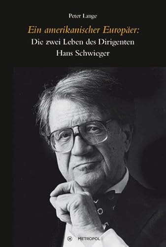 Beispielbild fr Ein amerikanischer Europer: Die zwei Leben des Dirigenten Hans Schwieger. zum Verkauf von Antiquariat Bcherkeller