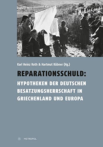 9783863312657: Reparationsschuld: Hypotheken der deutschen Besatzungsherrschaft in Griechenland und Europa