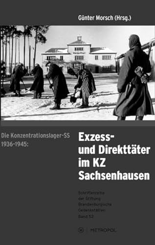 Die Konzentrationslager-SS 1936-1945: Exzess- und Direkttäter im KZ Sachsenhausen : Eine Ausstellung am historischen Ort - Günter Morsch