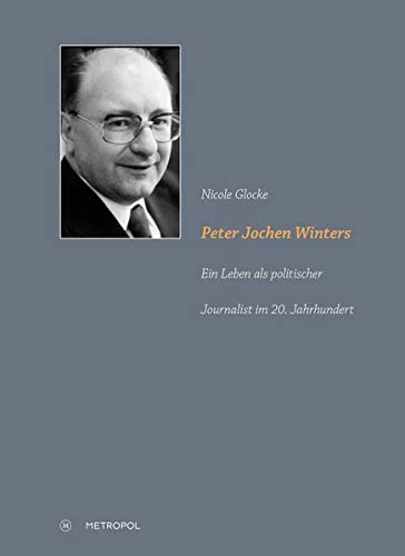 9783863312909: Peter Jochen Winters: Ein Leben als politischer Journalist im 20. Jahrhundert