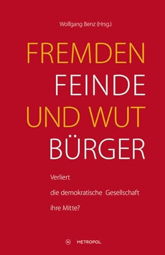 Beispielbild fr Fremdenfeinde und Wutbrger: Verliert die demokratische Gesellschaft ihre Mitte? zum Verkauf von medimops